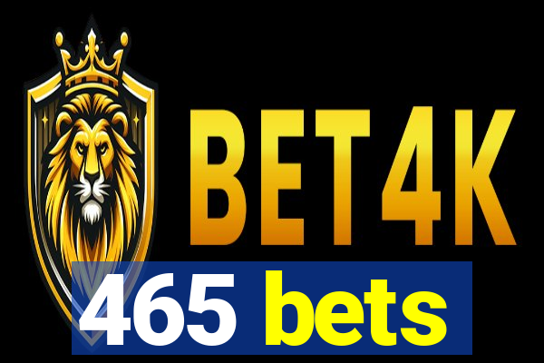 465 bets